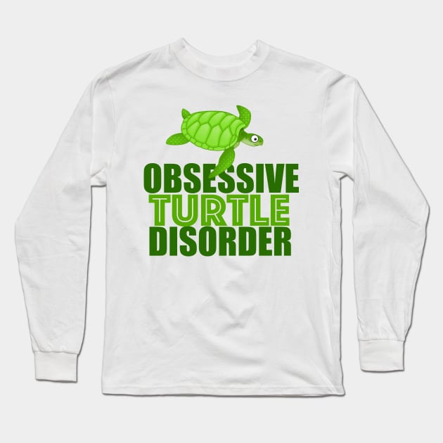 Funny Obsessive Turtle Disorder Long Sleeve T-Shirt by epiclovedesigns